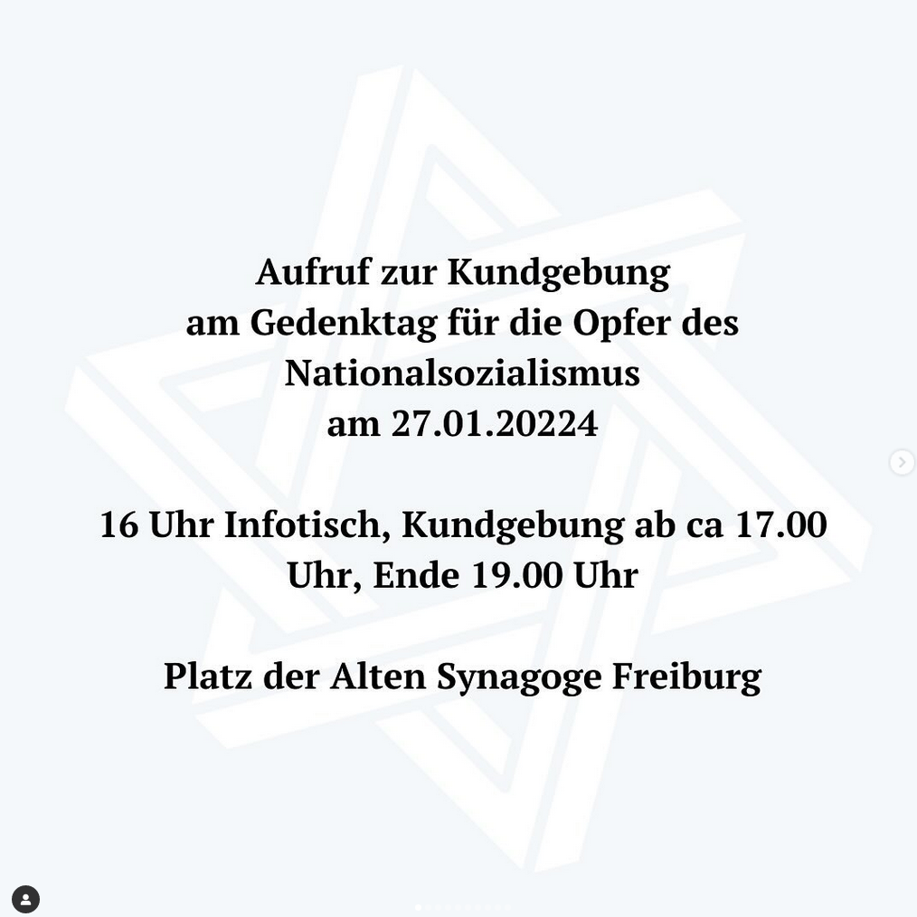 Aufruf zur Kundgebund am Gedenktag für die Opfer des Naitonalsozialismus am 27.01.2024 16 Uhr Infotisch, Kundgebung ab ca. 17:00 Uhr, Ende 19:00 Uhr Platz der Alten Synagoge Freiburg